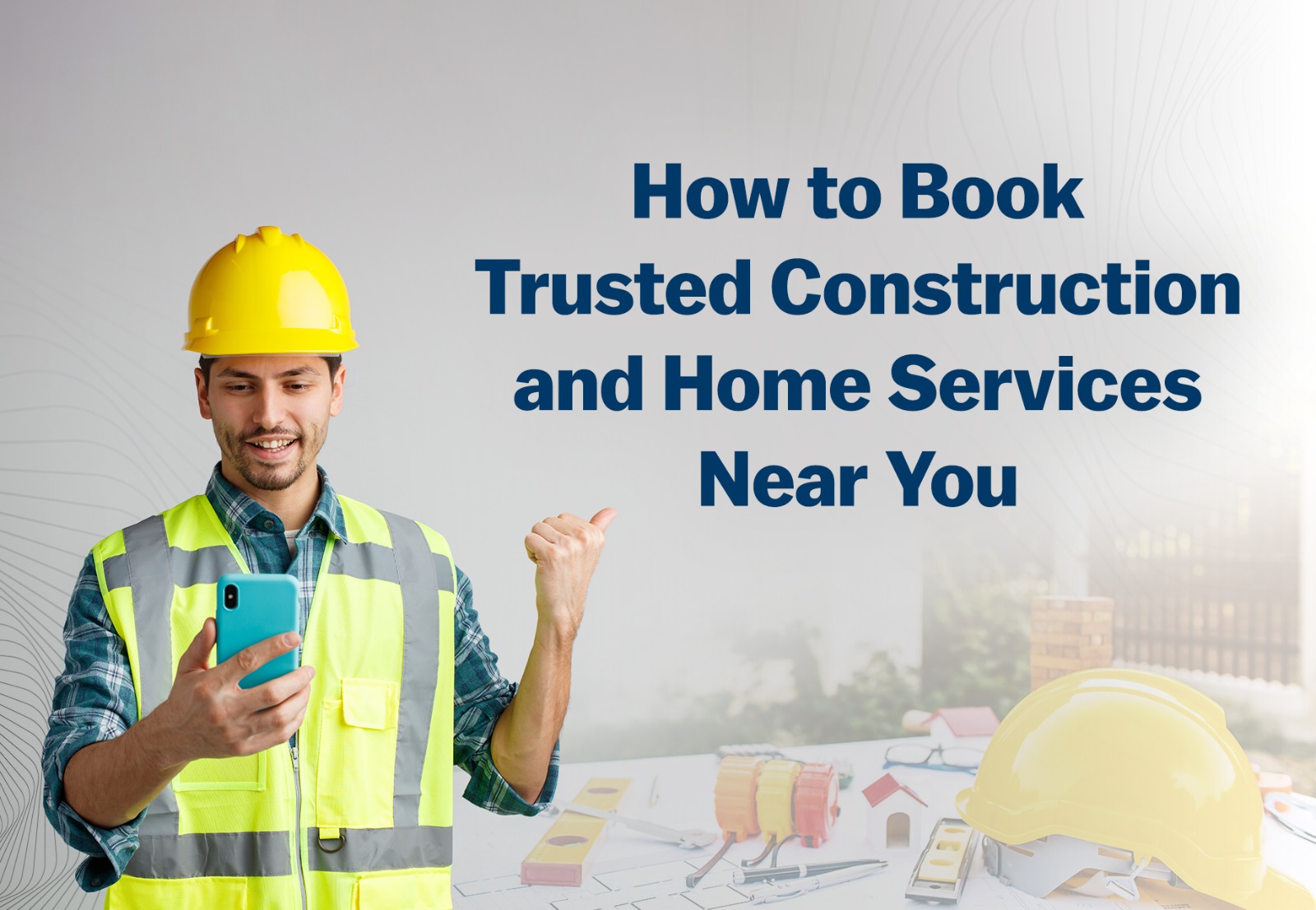 How to Book Trusted Construction and Home Services Near You